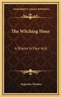 The Witching Hour: A Drama in Four Acts