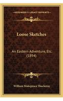 Loose Sketches: An Eastern Adventure, Etc. (1894)