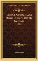 Tales of Adventure and Stories of Travel of Fifty Years Ago (1893)