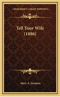 Tell Your Wife (1886)