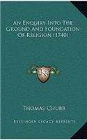 An Enquiry Into the Ground and Foundation of Religion (1740)