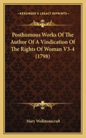 Posthumous Works Of The Author Of A Vindication Of The Rights Of Woman V3-4 (1798)