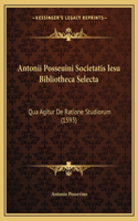 Antonii Posseuini Societatis Iesu Bibliotheca Selecta: Qua Agitur De Ratione Studiorum (1593)(Latin)