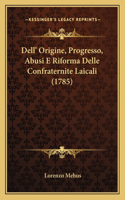 Dell' Origine, Progresso, Abusi E Riforma Delle Confraternite Laicali (1785)