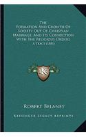 The Formation And Growth Of Society Out Of Christian Marriage, And Its Connection With The Religious Orders
