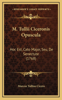 M. Tullii Ciceronis Opuscula: Hoc Est, Cato Major, Seu, De Senectute (1768)