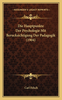 Hauptpunkte Der Psychologie Mit Berucksichtigung Der Padagogik (1904)