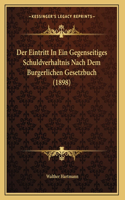 Der Eintritt In Ein Gegenseitiges Schuldverhaltnis Nach Dem Burgerlichen Gesetzbuch (1898)