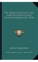 Aberglaubischen Und Sehr Beschwerlichen Religionsgebrauche (1874)