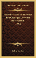 Bibliotheca Medico-Historica Sive Catalogus Librorum Historicorum (1842): (Latin)