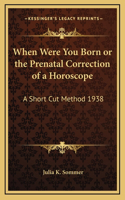 When Were You Born or the Prenatal Correction of a Horoscope