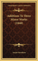 Additions To Three Minor Works (1848)