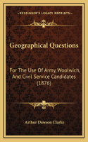 Geographical Questions: For The Use Of Army, Woolwich, And Civil Service Candidates (1876)