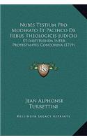Nubes Testium Pro Moderato Et Pacifico De Rebus Theologicis Judicio: Et Instituenda Inter Protestantes Concordia (1719)