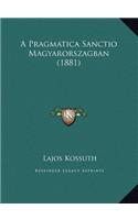 A Pragmatica Sanctio Magyarorszagban (1881)