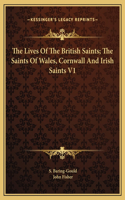 Lives Of The British Saints; The Saints Of Wales, Cornwall And Irish Saints V1