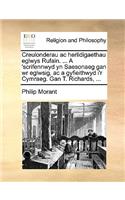 Creulonderau AC Herlidigaethau Eglwys Rufain. ... a 'Scrifennwyd Yn Saesonaeg Gan Wr Eglwsig, AC a Gyfieithwyd I'r Cymraeg. Gan T. Richards, ...