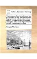 The diseases of women with child, and in child-bed