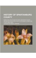 History of Spartanburg County; Embracing an Account of Many Important Events, and Biographical Sketches of Statesmen, Divines and Other Public Men ...