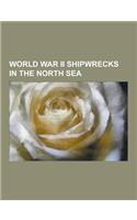 World War II Shipwrecks in the North Sea: Hnoms Kjell, Hnoms Sael, SS Norhauk, German Cruiser Blucher, German Submarine U-35, Hnoms Tor, SS English Tr(English)