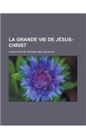 La Grande Vie de Jesus-Christ