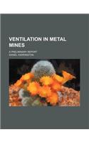 Ventilation in Metal Mines; A Preliminary Report