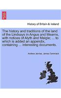 history and traditions of the land of the Lindsays in Angus and Mearns, with notices of Alyth and Meigle; ... to which is added an appendix, containing ... interesting documents.