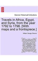 Travels in Africa, Egypt, and Syria, from the year 1792 to 1798. [With maps and a frontispiece.]