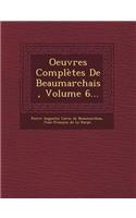 Oeuvres Completes de Beaumarchais, Volume 6...: (French)