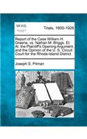 Report of the Case William H. Greene, vs. Nathan M. Briggs, Et Al. the Plaintiff's Opening Argument, and the Opinion of the U. S. Circuit Court for the Rhode-Island District