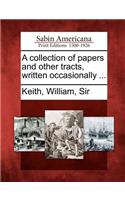 A Collection of Papers and Other Tracts, Written Occasionally ...: (English)