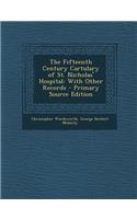 The Fifteenth Century Cartulary of St. Nicholas' Hospital: With Other Records - Primary Source Edition: With Other Records - Primary Source Edition