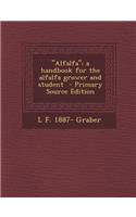 Alfalfa; A Handbook for the Alfalfa Grower and Student