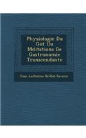 Physiologie Du Go T Ou M Ditations de Gastronomie Transcendante