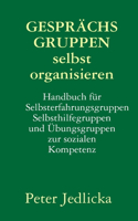 Gesprächsgruppen selbst organisieren. Handbuch für Selbsterfahrungsgruppen, Selbsthilfegruppen und Übungsgruppen zur sozialen Kompetenz