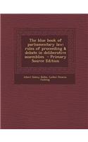The Blue Book of Parliamentary Law; Rules of Proceeding & Debate in Deliberative Assemblies