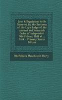 Laws & Regulations to Be Observed by the Brethren of the Loyal Lodge of the Ancient and Honorable Order of Independent Odd-Fellows, Held at ... York