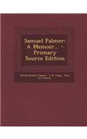 Samuel Palmer: A Memoir... - Primary Source Edition