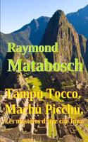 Tampu Tocco ? Machu Picchu ? Les Mysteres D'Une Cite Inca. Tome I