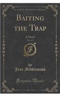 Baiting the Trap, Vol. 1 of 3: A Novel (Classic Reprint)(English)