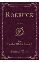 Roebuck: A Novel (Classic Reprint)