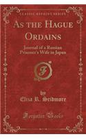 As the Hague Ordains: Journal of a Russian Prisoner's Wife in Japan (Classic Reprint)