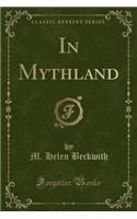 In Mythland (Classic Reprint)