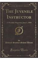 The Juvenile Instructor, Vol. 44: A Monthly Magazine; June 1, 1909 (Classic Reprint)