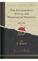 The Antananarivo Annual and Madagascar Magazine, Vol. 4: No. XIII-Christmas, 1889 (Part I.) (Classic Reprint)