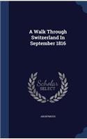 A Walk Through Switzerland In September 1816: (English)