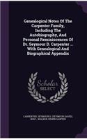 Genealogical Notes Of The Carpenter Family, Including The Autobiography, And Personal Reminiscences Of Dr. Seymour D. Carpenter ... With Genealogical And Biographical Appendix