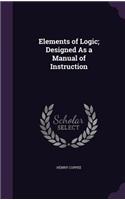 Elements of Logic; Designed as a Manual of Instruction