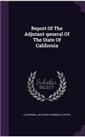 Report of the Adjutant-General of the State of California