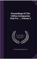 Proceedings Of The Clifton Antiquarian Club For ..., Volume 2